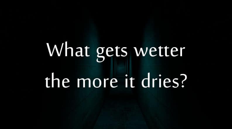 What gets wetter the more it dries