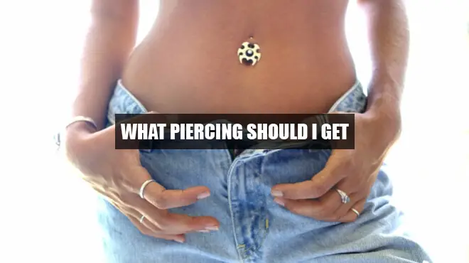 what piercing should i get
