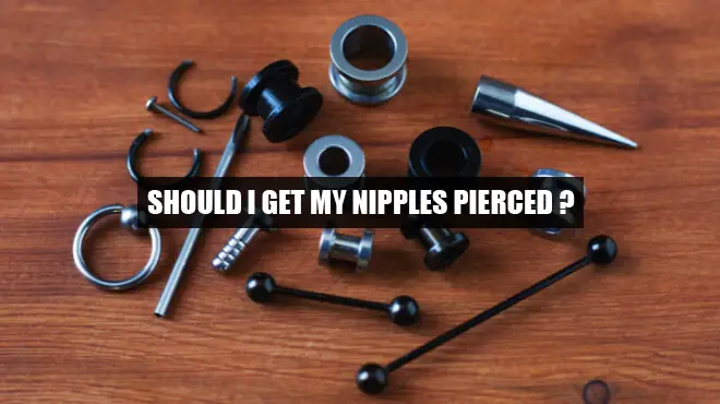 should i get my nipples pierced