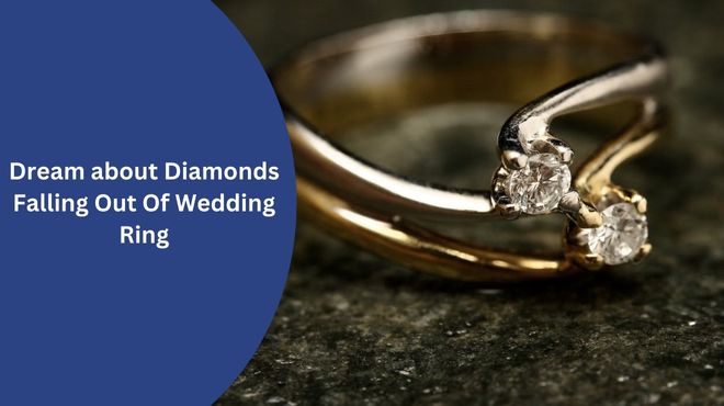 Dream about Diamonds Falling Out Of Wedding Ring