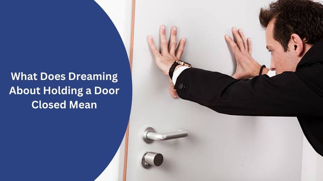 What Does Dreaming About Holding a Door Closed Mean